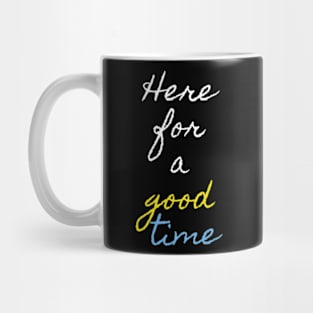 Here for good time Mug